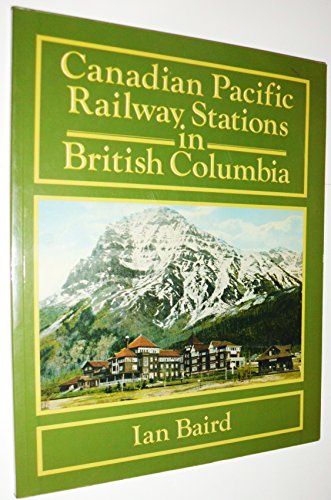 Beispielbild fr Canadian Pacific Railway stations in British Columbia zum Verkauf von Pistil Books Online, IOBA