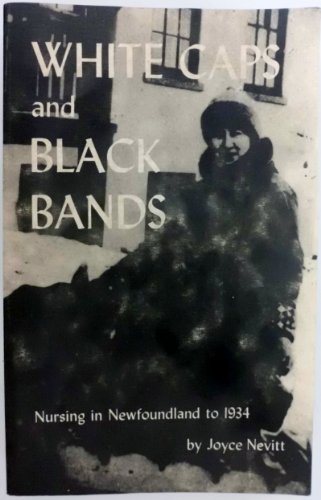 Beispielbild fr White caps and black bands. Nursing in Newfoundland to 1934 zum Verkauf von Alexander Books (ABAC/ILAB)