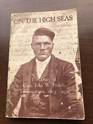9780920502174: On the high seas: The diary of Capt. John W. Froude, Twillingate, 1863-1939