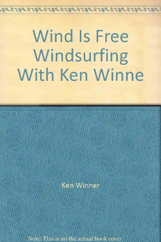 Stock image for Wind Is Free Windsurfing With Ken Winner for sale by ThriftBooks-Atlanta