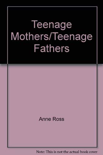 Teenage Mothers/Teenage Fathers (9780920510391) by Anne Ross