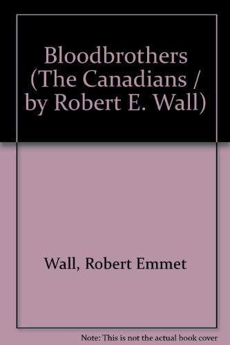 9780920510452: Title: Bloodbrothers The Canadians by Robert E Wall