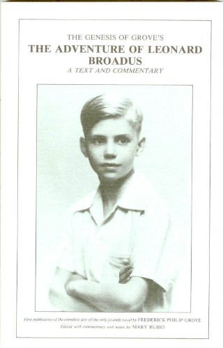 The genesis of Grove's The adventure of Leonard Broadus: A text and commentary : first publication of the complete text of the only juvenile novel by Frederick Philip Grove (9780920512043) by Rubio, Mary