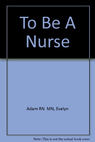 9780920513064: To Be A Nurse