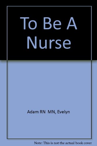 Imagen de archivo de To Be a Nurse a la venta por Better World Books