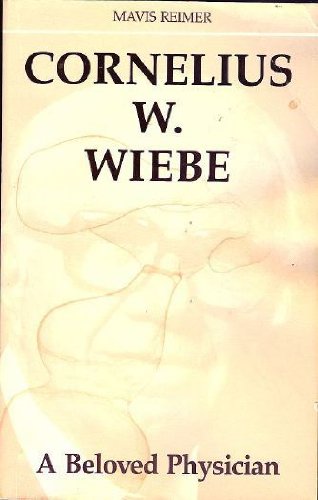 Stock image for Cornelius W. Wiebe A Beloved Physician for sale by Patricia Porter