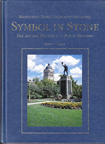Stock image for Symbol In Stone: Manitoba's Third Legislative Building, The Art and Politics of a Public Building for sale by George Strange's Bookmart