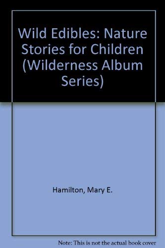 Stock image for Wild Edibles: Nature Stories for Children (Wilderness Album Series) for sale by ThriftBooks-Atlanta
