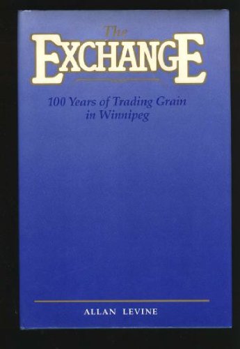 Imagen de archivo de The Exchange: 100 years of trading grain in Winnipeg a la venta por ThriftBooks-Dallas