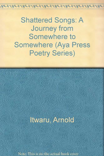 Beispielbild fr Shattered Songs: A Journey from Somewhere to Somewhere (Aya Press Poetry Series) zum Verkauf von A Squared Books (Don Dewhirst)