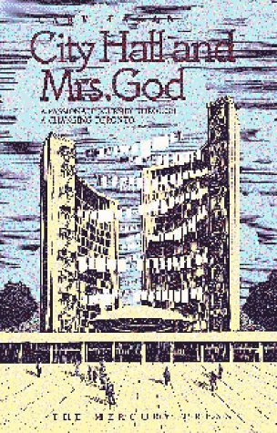 Stock image for City Hall and Mrs. God. A Passionate Journey Through a Changing Toronto. for sale by Old Favorites Bookshop LTD (since 1954)