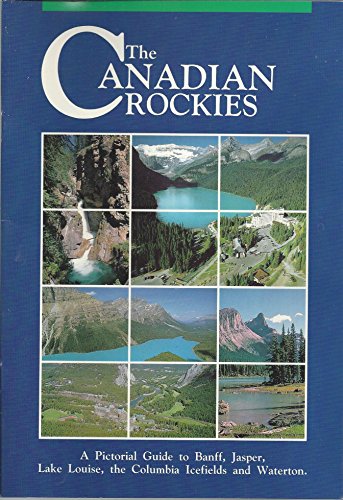 Stock image for The Canadian Rockies: A Pictorial Guide to Banff, Jasper, Lake Louise, the Columbia Icefields and Waterton for sale by Adagio Books