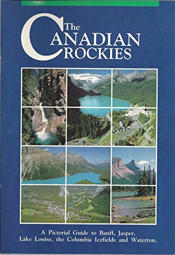 9780920573068: The Canadian Rockies: A Pictorial Guide to Banff, Jasper, Lake Louise, the Columbia Icefields and Waterton