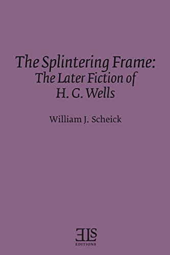 Stock image for The Splintering Frame: The Lter Fiction of H.G. Wells for sale by BookManBookWoman Books