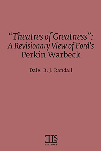 Stock image for Theatres of Greatness": A Revisionary View of Ford's Perkin Warbeck (E L S Monograph Series) for sale by Ergodebooks