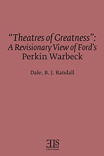 Stock image for "Theatres of Greatness": A Revisionary View of Ford's Perkin Warbeck (Els Monograph) for sale by Lucky's Textbooks