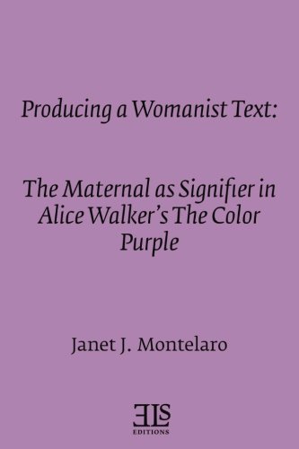 Stock image for Producing a Womanist Text: The Maternal As Signifier in Alice Walker's the Color Purple for sale by Revaluation Books