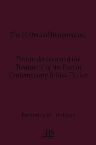 Imagen de archivo de The Historical Imagination: Postmodernism and the Treatment of the Past in Contemporary British Fiction (E L S MONOGRAPH SERIES) a la venta por Books Unplugged