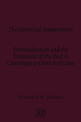 Stock image for The Historical Imagination: Postmodernism and the Treatment of the Past in Contemporary British Fiction (E L S MONOGRAPH SERIES) for sale by Book Deals