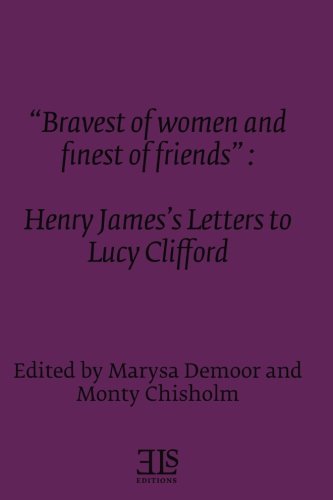 Imagen de archivo de Bravest of women and finest of friends: Henry James's Letters to Lucy Clifford (E L S MONOGRAPH SERIES) a la venta por Revaluation Books