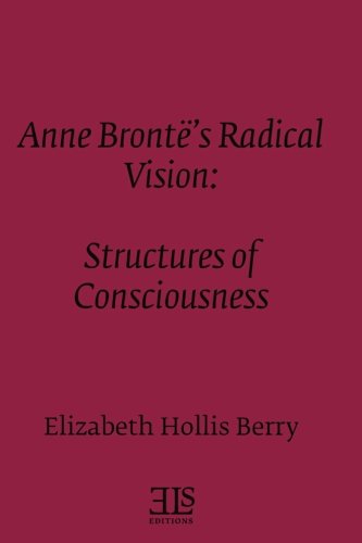 Imagen de archivo de Anne Bronte's Radical Vision: Structures of Consciousness (E L S MONOGRAPH SERIES) a la venta por Revaluation Books