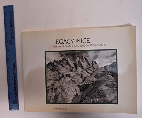 Beispielbild fr Legacy in Ice: The Vaux Family and the Canadian Alps zum Verkauf von Hourglass Books