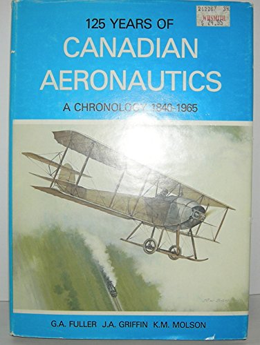 Stock image for 125 years of Canadian aeronautics: A chronology, 1840-1965 for sale by Better World Books