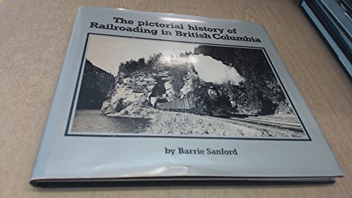 Stock image for Pictorial History History of Railroading in British Columbia for sale by Culpepper Books