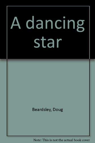 A dancing star (9780920633427) by Beardsley, Doug