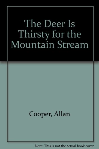 The Deer Is Thirsty for the Mountain Stream