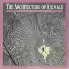Stock image for The Architecture of Animals : The Equinox Guide to Wildlife Structures for sale by Better World Books: West