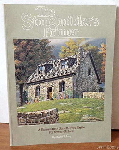 Imagen de archivo de The Stonebuilder's Primer. A Harrowsmith Step-By-Step Guide For Owner-Builders a la venta por Old Favorites Bookshop LTD (since 1954)