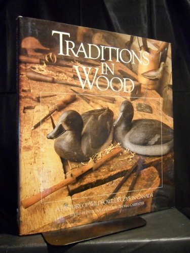 Stock image for Traditions In Wood: A History Of Wildfowl Decoys In Canada for sale by Olmstead Books