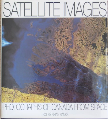Beispielbild fr Satellite Images : Photographs of Canada from Outer Space zum Verkauf von Better World Books
