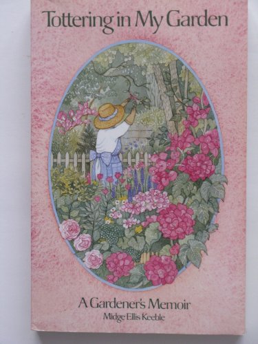 Imagen de archivo de Tottering in My Garden : A Gardener's Memoir a la venta por Better World Books: West