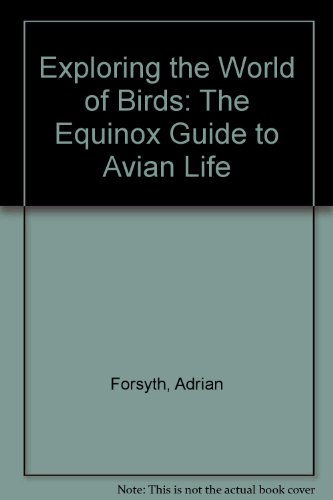 Beispielbild fr Exploring the World of Birds: An Equinox Guide to Avian Life (The Equinox Guide) zum Verkauf von Wonder Book