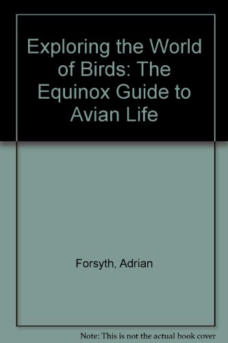 Stock image for Exploring the World of Birds: An Equinox Guide to Avian Life (The Equinox Guide) for sale by Wonder Book