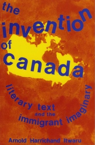 Invention of Canada: Literary Text and the Immigrant Imaginary