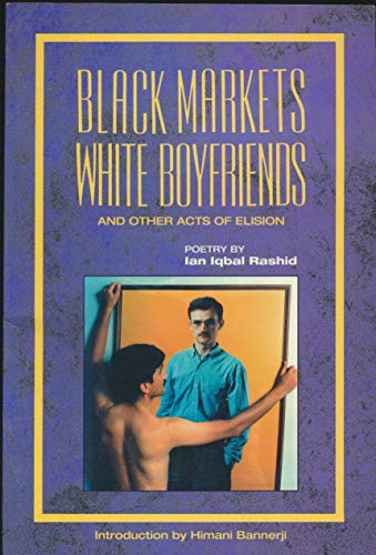 Stock image for Black Markets White Boyfriends and Other Acts of Elision: Poems for sale by Hourglass Books