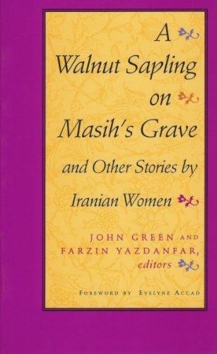 Beispielbild für A Walnut Sapling on Masih's Grave: And other Stories by Iranian Women zum Verkauf von Discover Books