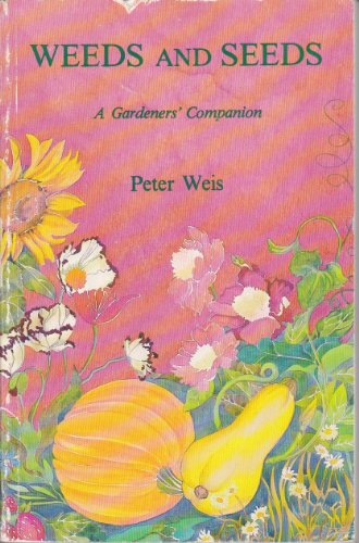 Weed and Seeds a Gardeners Companion (9780920663004) by Weis, Peter