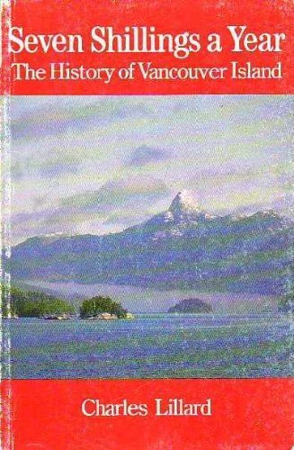 Imagen de archivo de Seven Shilling a Year: The History of Vancouver Island a la venta por ThriftBooks-Dallas