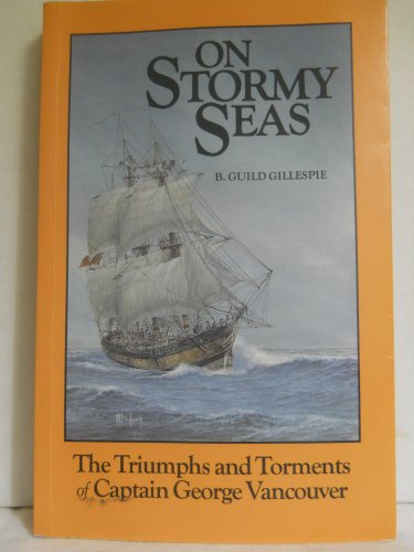 Beispielbild fr On Stormy Seas : The Triumphs and Torments of Captain George Vancouver zum Verkauf von Better World Books: West