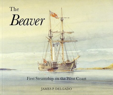 Imagen de archivo de THE BEAVER: FIRST STEAMSHIP ON THE WEST COAST a la venta por Easton's Books, Inc.