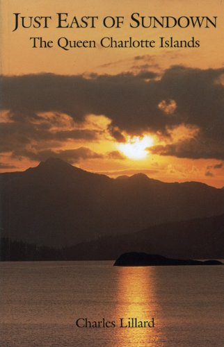 Stock image for Just East of Sundown : The Queen Charlotte Islands for sale by Better World Books: West