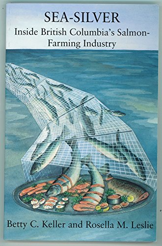 Stock image for Sea-silver: Inside British Columbia's salmon-farming industry for sale by Rainy Day Books