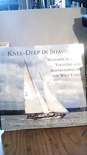 Knee-Deep in Shavings: Memories of Early Yachting and Boatbuilding on the West Coast