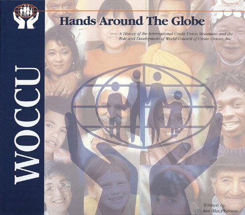 Beispielbild fr Hands Around the Globe : A History of the International Credit Union Movement and the Role and Development of World Council of Credit Unions. Inc zum Verkauf von Better World Books: West