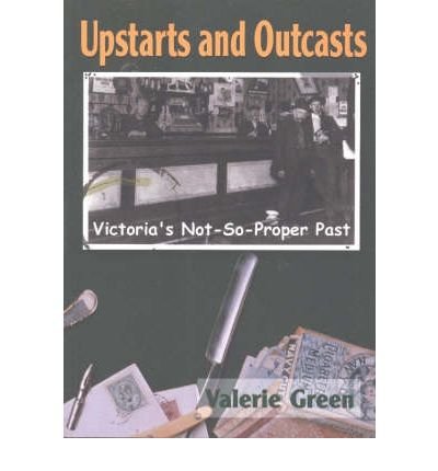 Beispielbild fr Upstarts & Outcasts: Victoria's Not-so-proper Past zum Verkauf von G3 Books