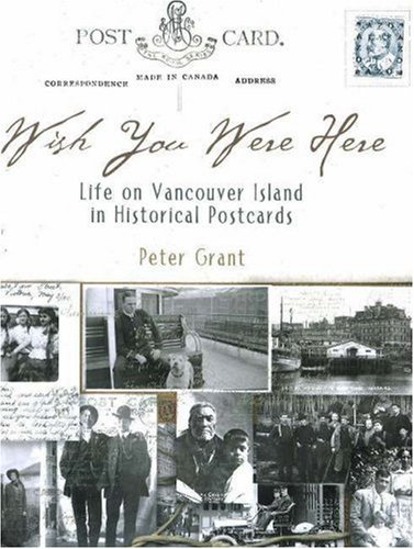 Imagen de archivo de Wish You Were Here: Life on Vancouver Island in Historical Postcards a la venta por Books From California